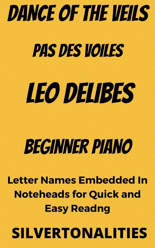 Dance of the Veils Pas Des Voiles Beginner Piano Sheet Music - Delibes Leo - ebook
