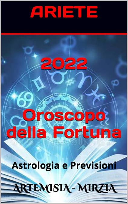 2022 ARIETE Oroscopo Della Fortuna - Mirzia Artemisia - ebook