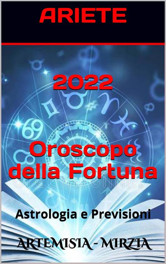 2022 ARIETE Oroscopo Della Fortuna - Mirzia Artemisia - ebook