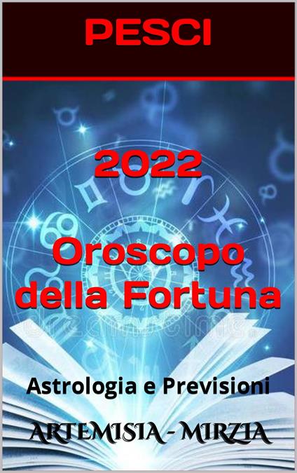 2022 PESCI Oroscopo Della Fortuna - Mirzia Artemisia - ebook