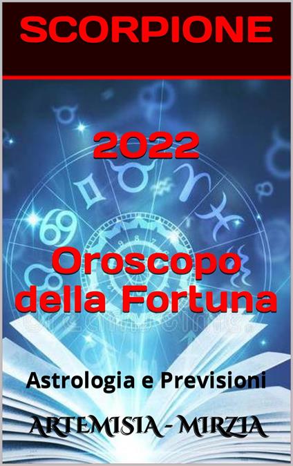 2022 SCORPIONE Oroscopo della Fortuna - Mirzia Artemisia - ebook