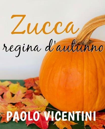 Zucca, regina d'autunno - Vicentini Paolo - ebook