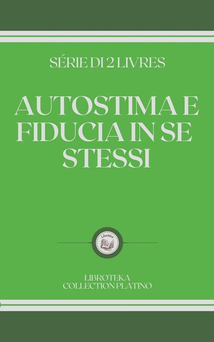 AUTOSTIMA E FIDUCIA IN SE STESSI - LIBROTEKA - ebook