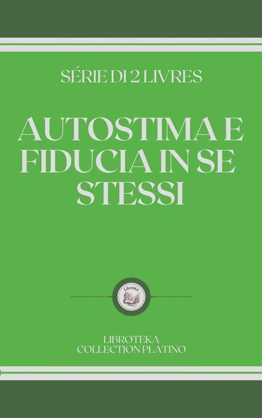AUTOSTIMA E FIDUCIA IN SE STESSI - LIBROTEKA - ebook
