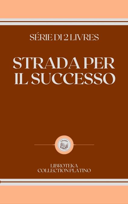 STRADA PER IL SUCCESSO - LIBROTEKA - ebook