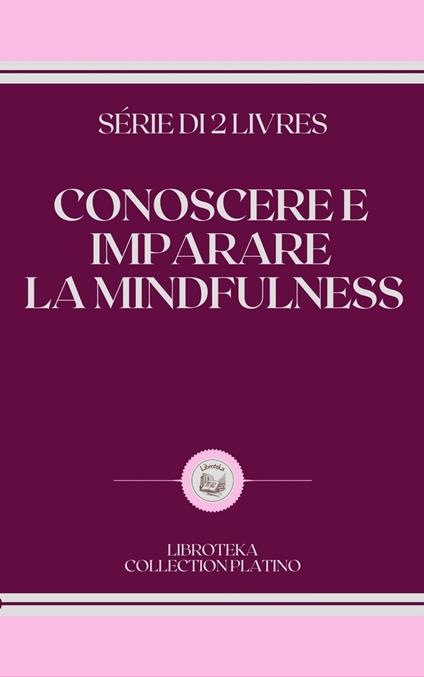 CONOSCERE E IMPARARE LA MINDFULNESS - LIBROTEKA - ebook