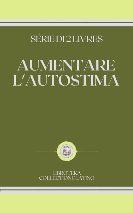 AUMENTARE L'AUTOSTIMA - LIBROTEKA - ebook