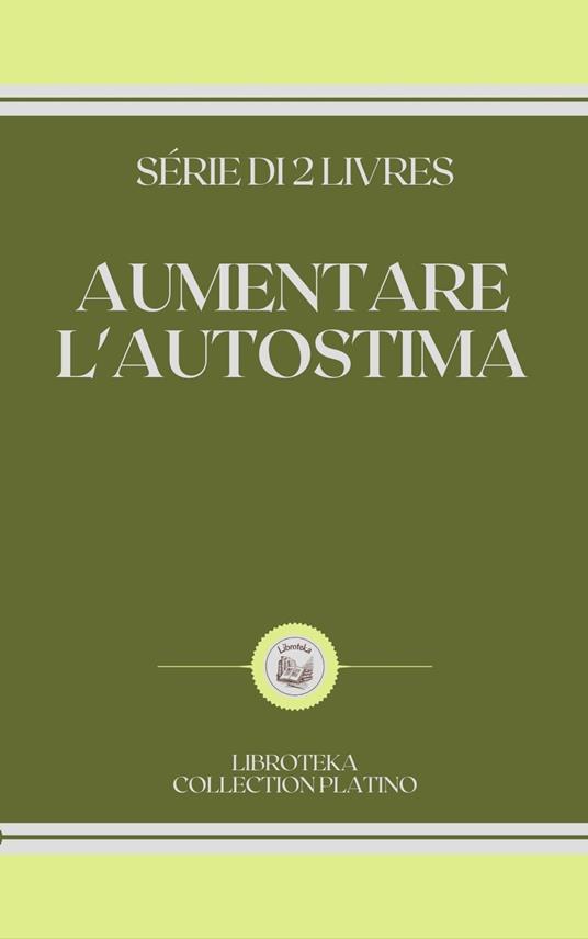 AUMENTARE L'AUTOSTIMA - LIBROTEKA - ebook