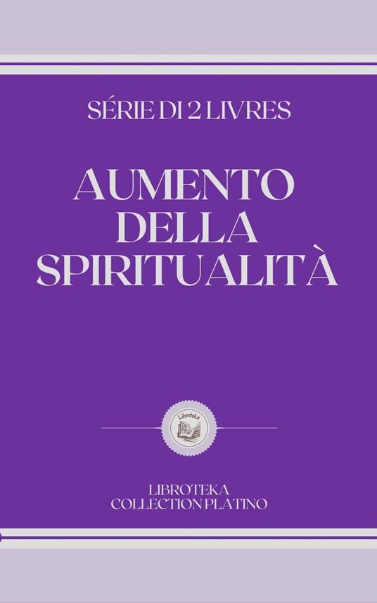 AUMENTO DELLA SPIRITUALITÀ - LIBROTEKA - ebook