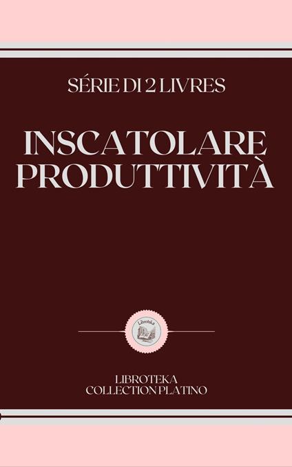 INSCATOLARE PRODUTTIVITÀ - LIBROTEKA - ebook