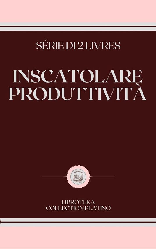 INSCATOLARE PRODUTTIVITÀ - LIBROTEKA - ebook