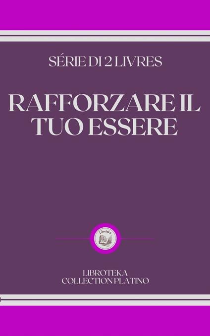 RAFFORZARE IL TUO ESSERE - LIBROTEKA - ebook