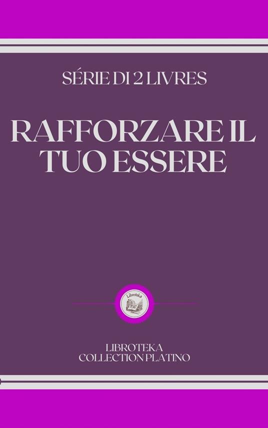 RAFFORZARE IL TUO ESSERE - LIBROTEKA - ebook