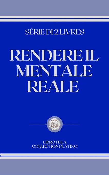 RENDERE IL MENTALE REALE - LIBROTEKA - ebook