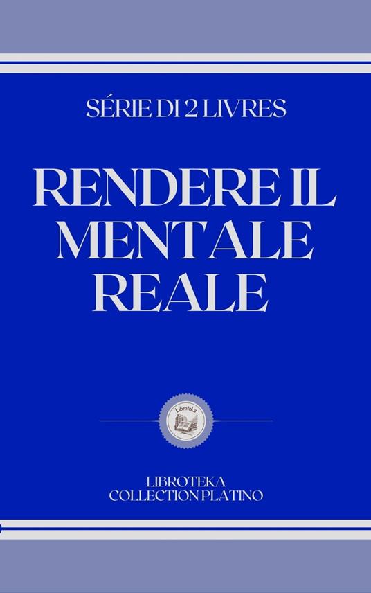 RENDERE IL MENTALE REALE - LIBROTEKA - ebook