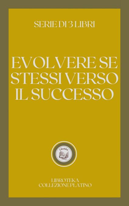 EVOLVING YOURSELF TO SUCCESS - LIBROTEKA - ebook