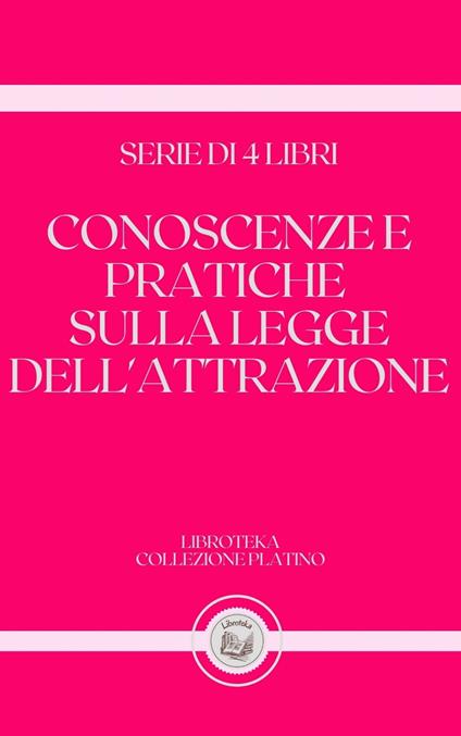 CONOSCENZE E PRATICHE SULLA LEGGE DELL'ATTRAZIONE - LIBROTEKA - ebook