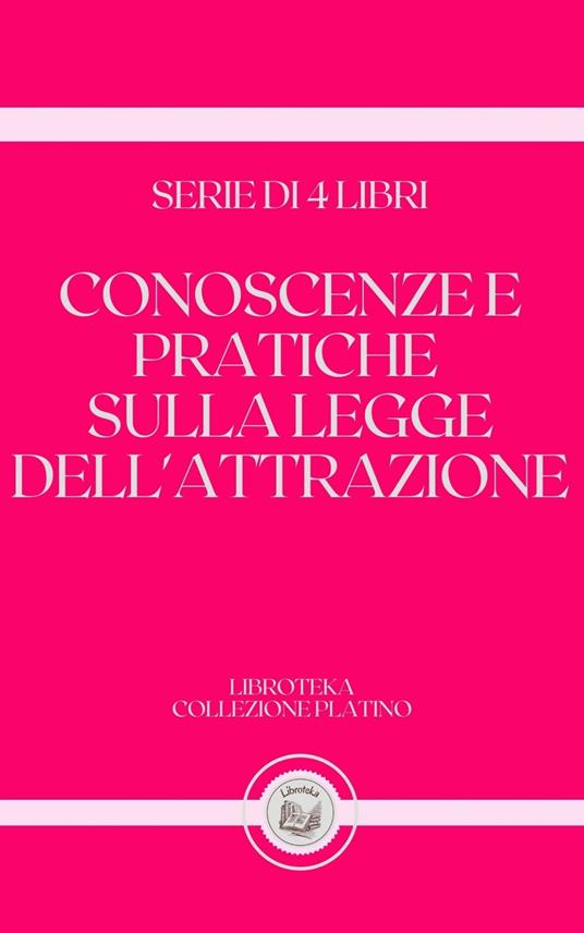 CONOSCENZE E PRATICHE SULLA LEGGE DELL'ATTRAZIONE - LIBROTEKA - ebook