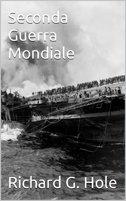 Seconda Guerra Mondiale - Richard G. Hole - ebook