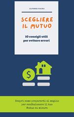 Scegliere il mutuo - 10 consigli utili per evitare errori