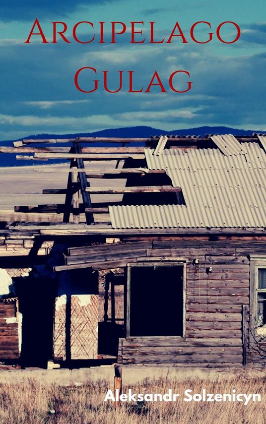 Arcipelago Gulag - Aleksandr Solzenicyn - ebook