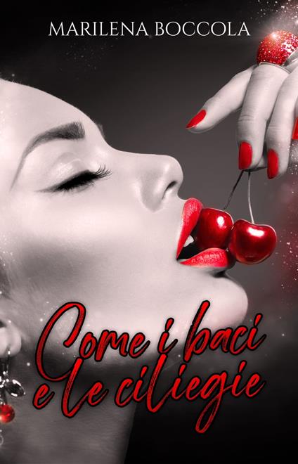 Come i baci e le ciliegie - Marilena Boccola - ebook