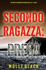 Seconda Ragazza: Presa (Un Thriller Avvincente con Maya Gray, FBI—Libro 2)