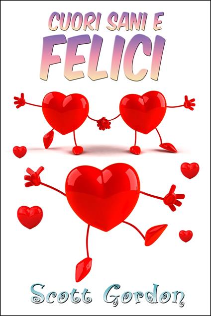 Cuori Sani e Felici - Gordon Scott - ebook