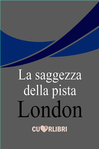 La saggezza della pista - Jack London - ebook