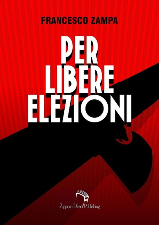 Per libere elezioni - Francesco Gaggia (copertina),Francesco Zampa - ebook