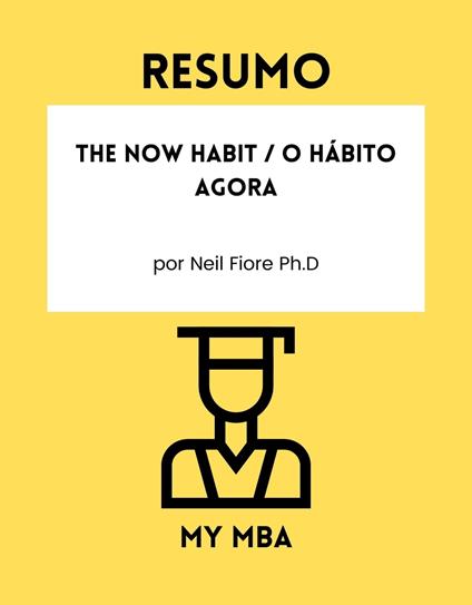 Resumo - The Now Habit / O Hábito Agora - My MBA - ebook