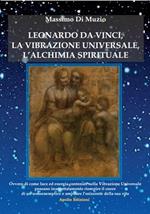 Leonardo da Vinci, la Vibrazione Universale e l'Alchimia Spirituale.