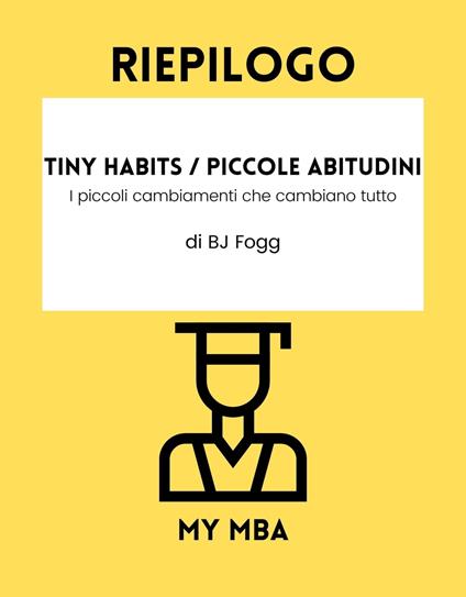 Riepilogo - Tiny Habits / Piccole Abitudini : - My MBA - ebook
