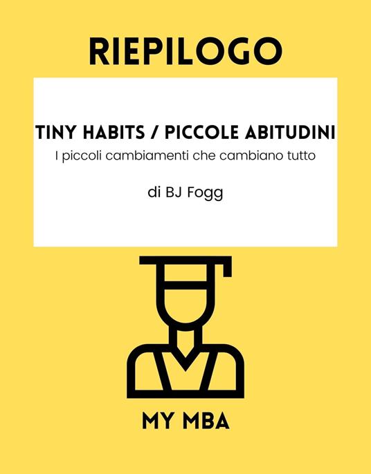 Riepilogo - Tiny Habits / Piccole Abitudini : - My MBA - ebook