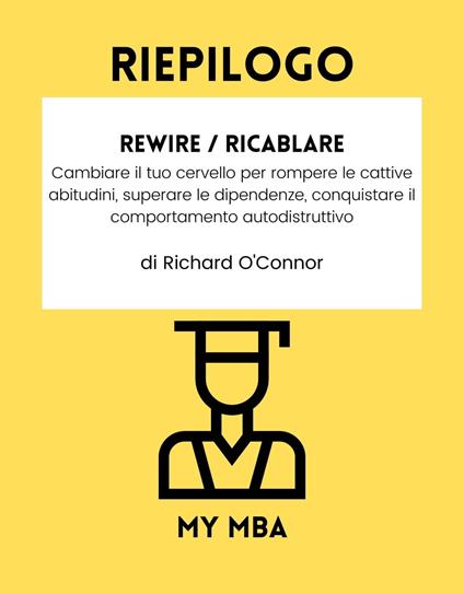 Riepilogo - Rewire / Ricablare: - My MBA - ebook