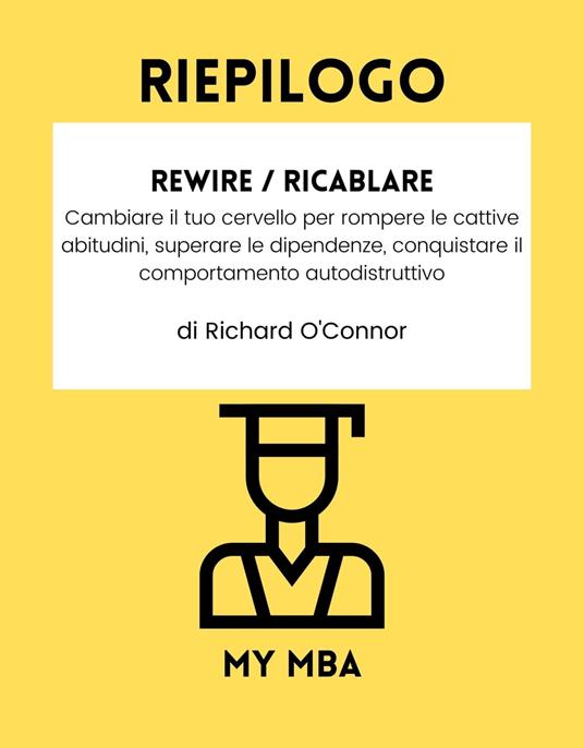 Riepilogo - Rewire / Ricablare: - My MBA - ebook