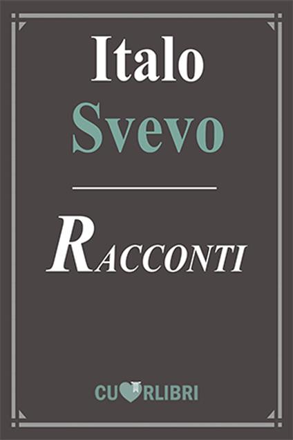 Italo Svevo – I Racconti - Italo Svevo - ebook