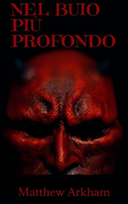 Nel Buio Più profondo - Matthew Arkham - ebook