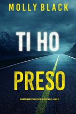 Ti ho preso (Un emozionante thriller FBI di Rylie Wolf—Libro 2)