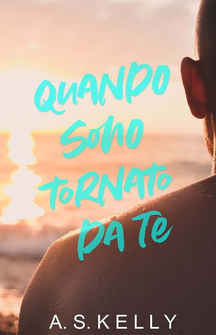 Quando sono tornato da te - A. S. Kelly - ebook