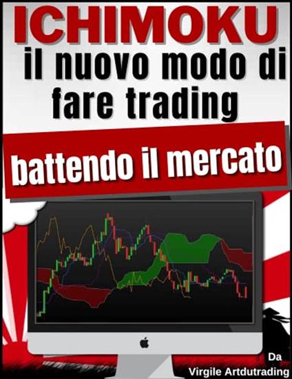 ICHIMOKU - il nuovo modo di fare trading battendo il mercato - Virgile - Artdutrading - ebook