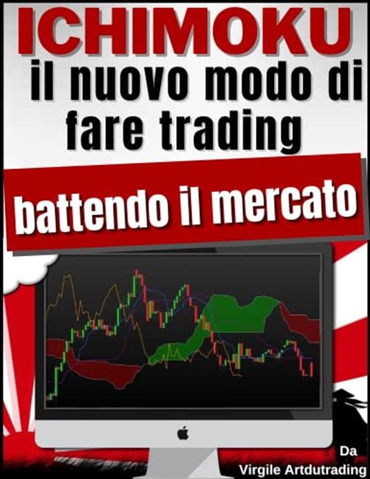ICHIMOKU - il nuovo modo di fare trading battendo il mercato - Virgile - Artdutrading - ebook