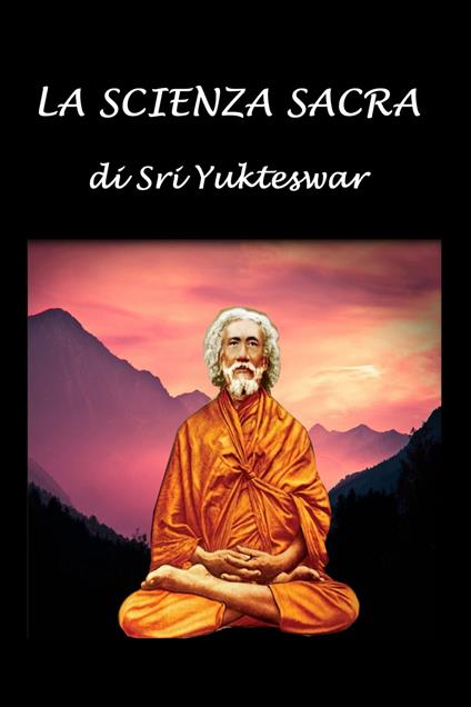 La Scienza Sacra - Silvia Cecchini,Sri Yukteswar - ebook