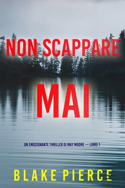 Non scappare mai (Un emozionante thriller di May Moore — Libro 1) - Blake Pierce - ebook