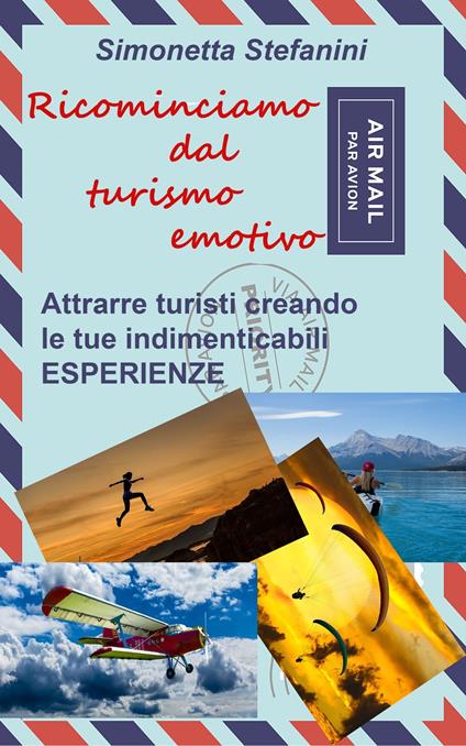 Ricominciamo dal turismo emotivo - Simonetta Stefanini - ebook