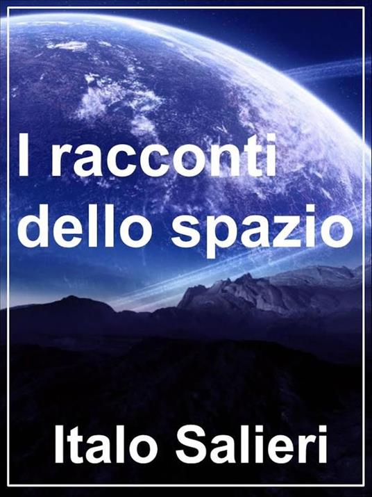 I racconti dello spazio - Italo Salieri - ebook