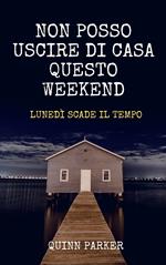 Non posso uscire di casa questo weekend