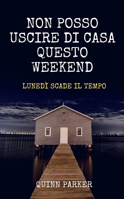 Non posso uscire di casa questo weekend - Quinn Parker - ebook