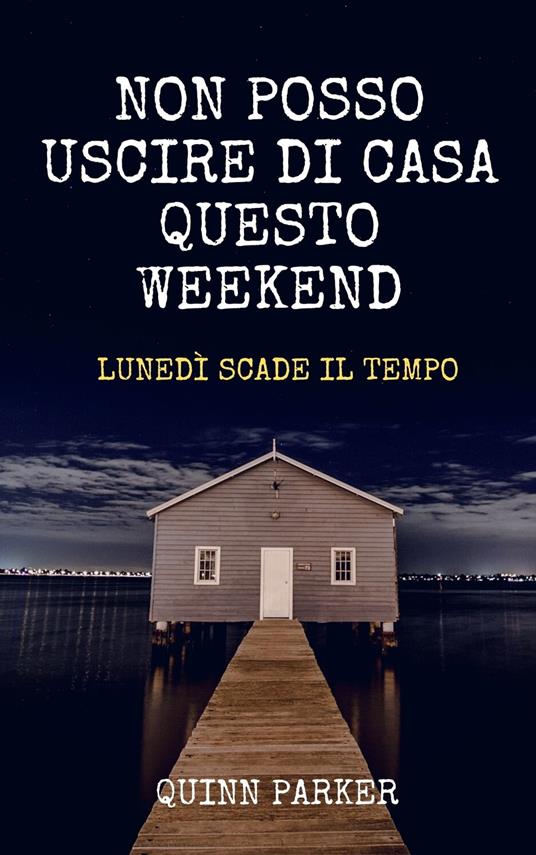 Non posso uscire di casa questo weekend - Quinn Parker - ebook