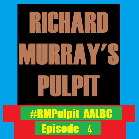 Richard Murray's Pulpit Episode 4